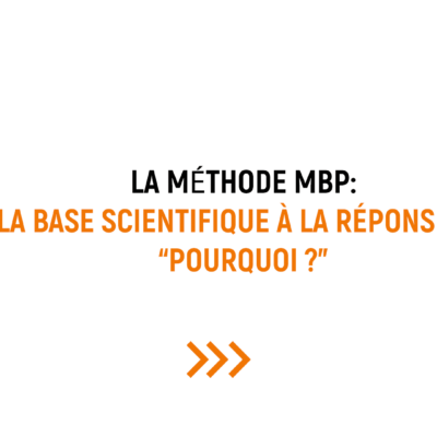 Le “Pourquoi” de la Méthode MBP